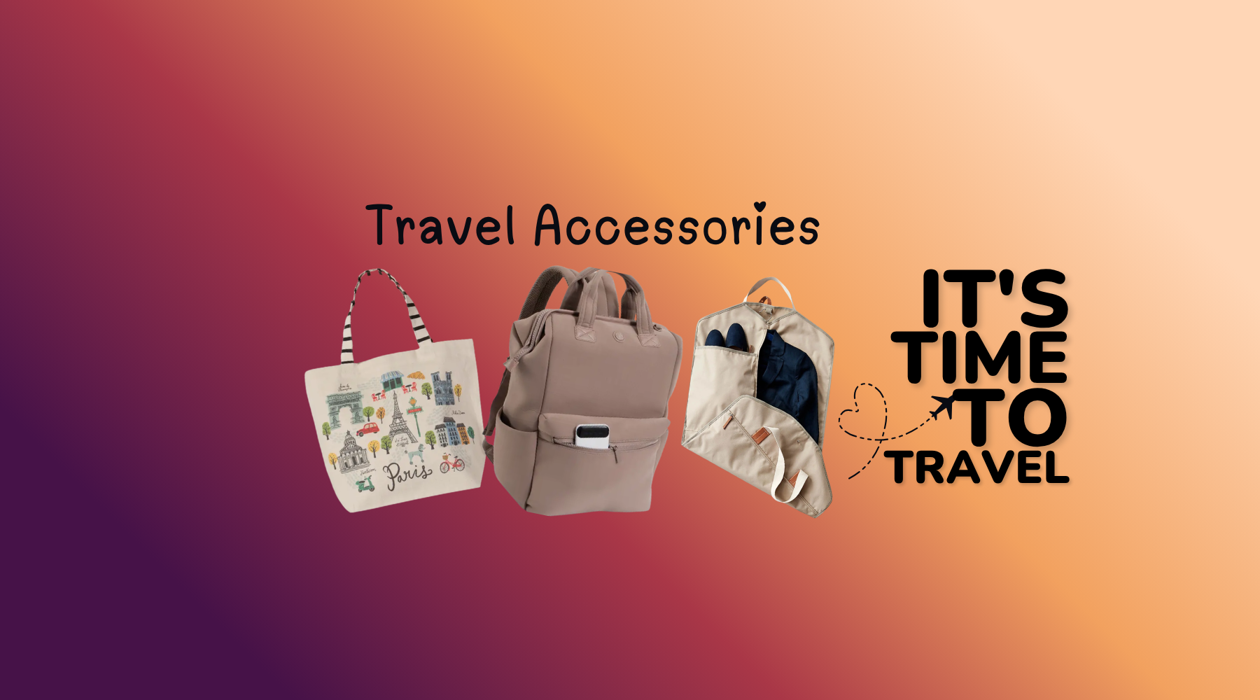 Three travel accessories displayed against a warm orange-to-purple gradient background: a white tote bag with colorful illustrations and striped handles, a taupe-gray backpack, and a cream-and-navy folded garment bag. The text 'Travel Accessories' appears above, and 'IT'S TIME TO TRAVEL' appears to the right.